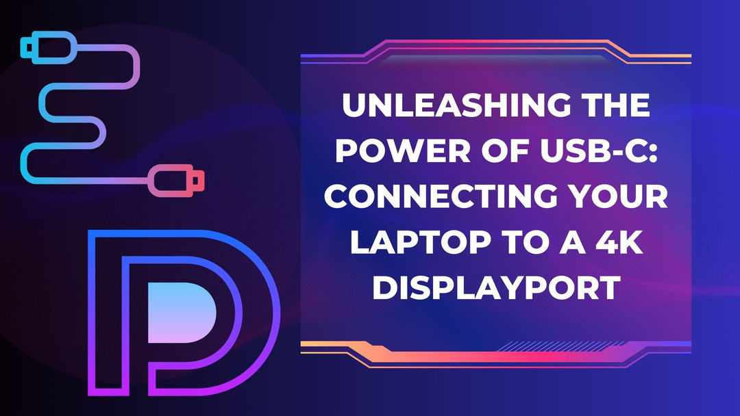 Unleashing the Power of USB-C: Connecting Your Laptop to a 4K DisplayPort