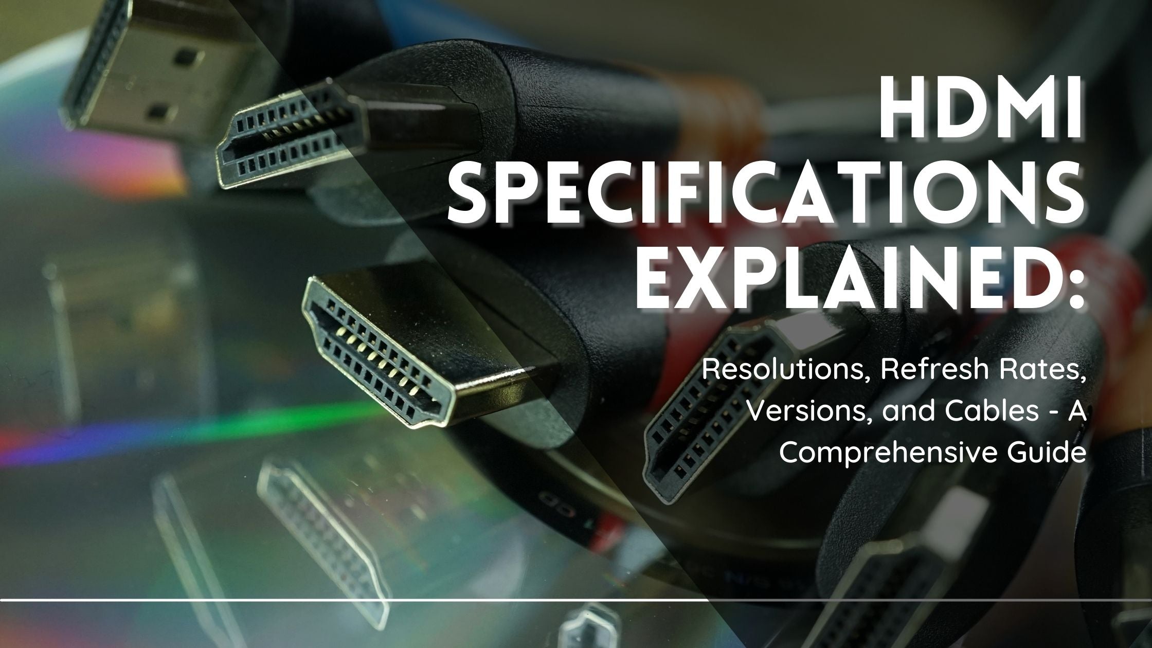 HDMI Specifications Explained: Resolutions, Refresh Rates, Versions, and  Cables - A Comprehensive Guide – Juiced Systems