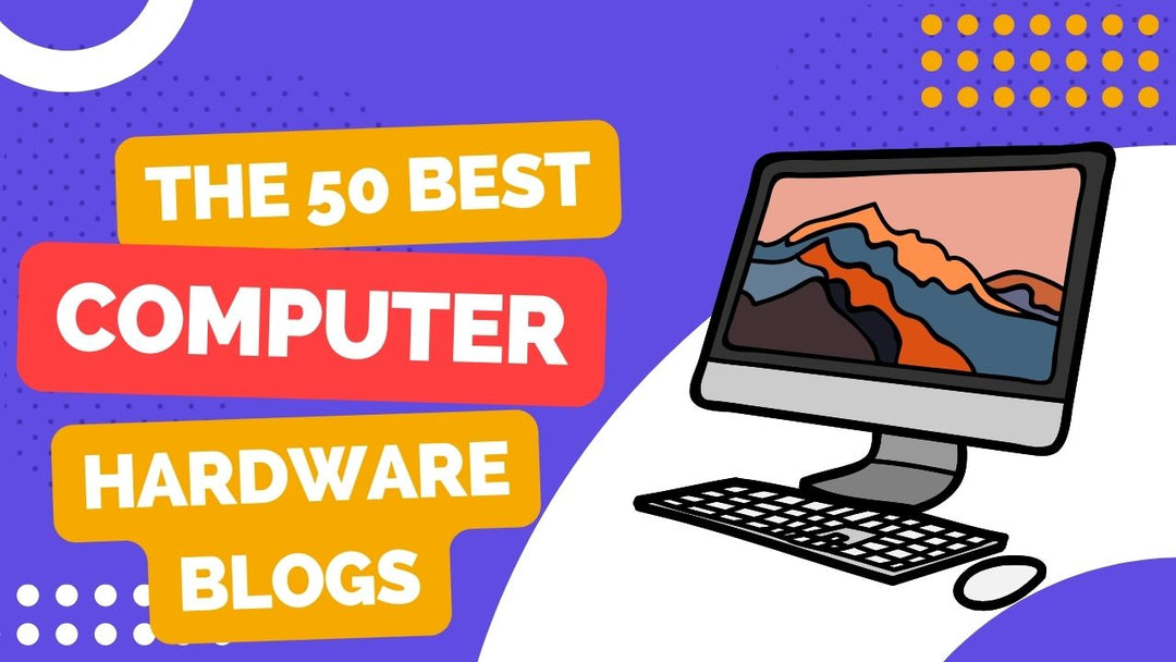 50 Best Computer Hardware Blogs [2023]