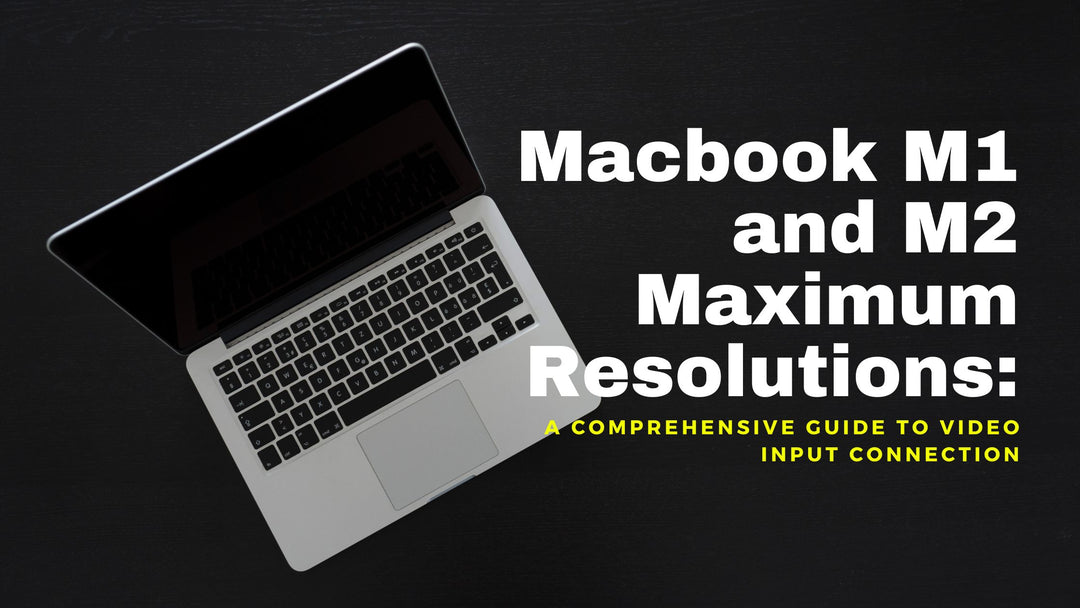 MacBook M1 and M2 maximum resolutions based on video input connections like HDMI, DisplayPort, and Thunderbolt
