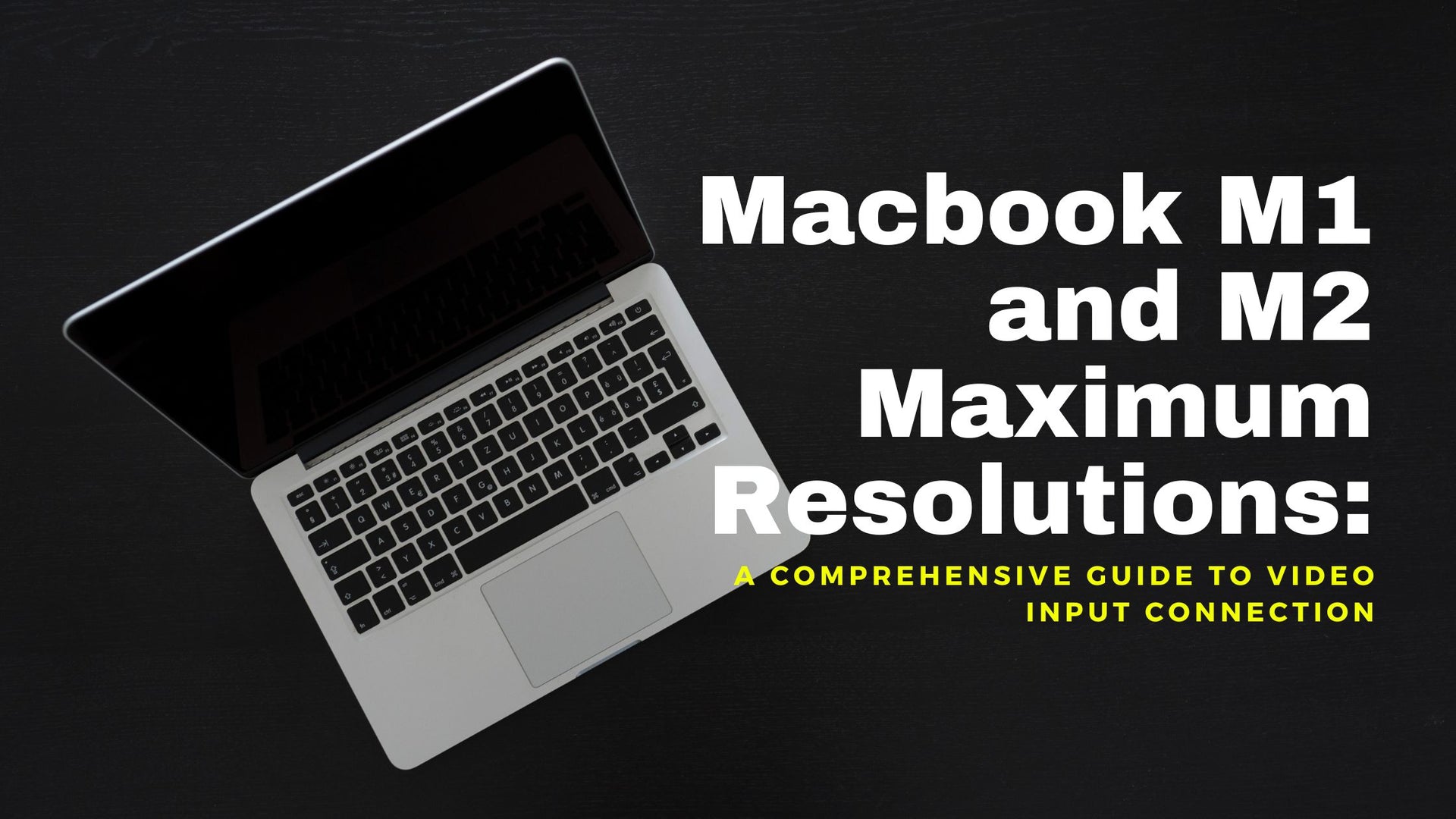 Macbook M1 and M2 Maximum Resolutions A Comprehensive Guide to Video